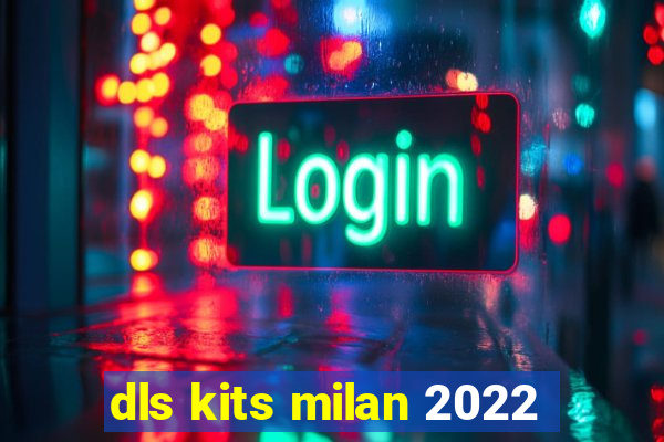 dls kits milan 2022